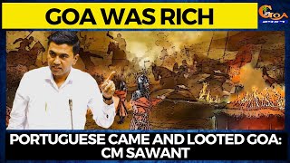 Goa was rich, Portuguese came and looted Goa: CM Sawant