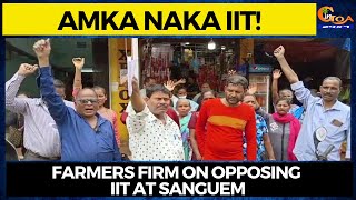 #AmkaNaka IIT! Farmers firm on opposing IIT at Sanguem
