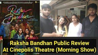 Raksha Bandhan Movie Public Review At Cinepolis Theatre Morning Shows