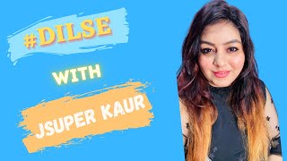 #DILSE with JSuper Kaur