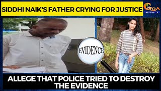 Siddhi Naik's father crying for justice, Allege that police tried to destroy the evidence