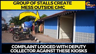 Group of stalls create mess outside GMC. Complaint lodged with Deputy Collector against these kiosks