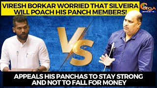 Viresh Borkar worried that Silveira will poach his panch members!
