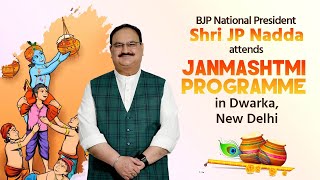 BJP National President Shri JP Nadda attends Janmashtmi Programme in Dwarka, New Delhi.