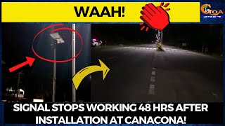 Signal stops working 48 hrs after installation at Canacona!