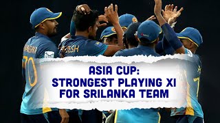 How does the Sri Lanka's strongest playing XI looks like for Asia Cup?