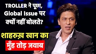 Shahrukh Khan's SAVAGE Reply To Troller Over Not Speaking On Global Issues