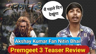 Premgeet 3 Teaser Review By Akshay Kumar Fan Nitin Bhai, Main Ye Film First Day Dekhnewala Hu