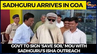 Sadhguru arrives in Goa, Govt to sign 'save soil' MoU with Sadhguru's Isha Outreach