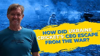 Ukraine Cricket CEO Reveals How He Escaped From The War
