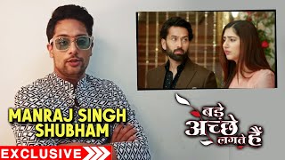 Bade Achhe Lagte Hain 2 | Manraj Singh aka Shubham On UPCOMING Twist, Ram & Priya