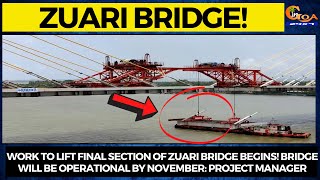 Work to lift final section of Zuari Bridge begins!It will be operational by November:Project Manager