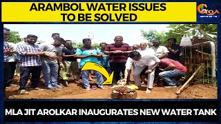 Arambol water issues to be solved. MLA Jit Arolkar inaugurates new water tank