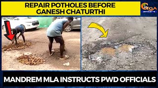 Repair potholes before Ganesh Chaturthi. Mandrem MLA instructs PWD officials