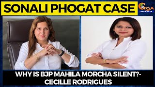 Sonali Phogat case | Why is BJP Mahila Morcha silent?- Cecille Rodrigues