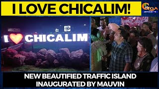 #ILoveChicalim! New beautified traffic island inaugurated by Mauvin