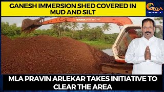 Ganesh immersion shed covered in mud and silt. MLA Pravin Arlekar takes initiative to clear the area
