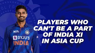 Indian players who might not get a chance to play in the Asia Cup.