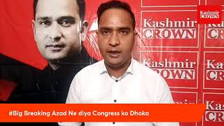 #Big Breaking Azad Ne diya Congress ko Dhoka