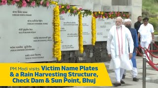 PM Modi visits Victim Name Plates & a Rain Harvesting Structure, Check Dam & Sun Point, Bhuj | PMO