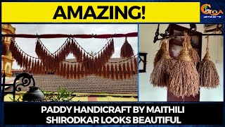 #Amazing! Paddy handicraft by Maithili Shirodkar looks beautiful