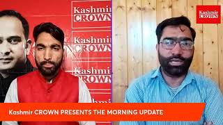 Kashmir crown presents the morning update