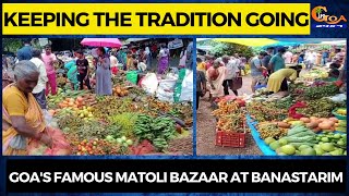 Keeping the tradition going, Goa's famous Matoli Bazaar at Banastarim