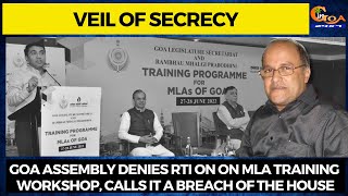 Veil of secrecy |Goa assembly denies RTI on on MLA training workshop, calls it a breach of the house