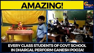 #Amazing! Every class students of Govt School in Dhargal perform Ganesh pooja!