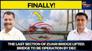 Finally! The last section of Zuari bridge lifted. Bridge to be operation by Dec