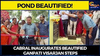 Cabral inaugurates beautified Ganpati Visarjan steps, Pond beautified using ZP funds