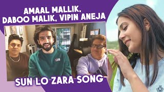 SUN LO ZARA Song | Amaal Mallik | Vipin Aneja | Daboo Malik Exclusive Interview