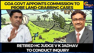 Govt appoints commission to probe landgrabbing cases,Retired HC Judge VK Jadhav to conduct inquiry