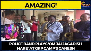 #Amazing- Police band plays 'Om Jai Jagadish Hare' at GRP camp's Ganesh