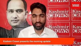 Kashmir Crown presents the morning update