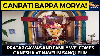 #GaneshChaturti | Pratap Gawas and family welcomes Ganesha at Navelim Sanquelim