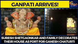 #GaneshChaturti | Suresh Shetgaonkar and family decorates their house as Fort for Ganesh Chaturti