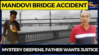 Mandovi Bridge Accident. Mystery deepens, Father wants justice