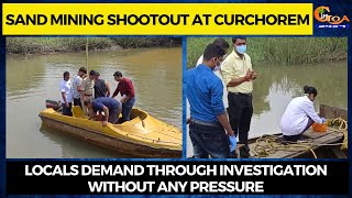 Sand Mining Shootout at Curchorem. Locals demand through investigation without any pressure