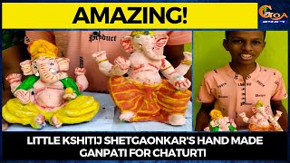 #Amazing | Little Kshitij Shetgaonkar's hand made Ganesha for Chaturti