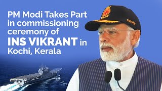 PM Modi Takes Part in commissioning ceremony of INS Vikrant in Kochi, Kerala