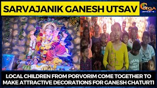 Local children from Porvorim come together to make attractive decorations for Ganesh Chaturti