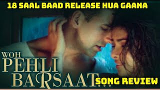 Woh Pehli Barsaat Song Review Featuring Akshay Kumar &Priyanka Chopra,18 Saal Baad Release Hua Gaana