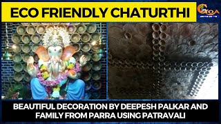 #EcoFriendly Decoration|Beautiful decoration by deepesh palkar and family from parra using patravali
