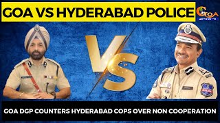 Goa Vs Hyderabad Police | Goa DGP counters Hyderabad cops over non cooperation