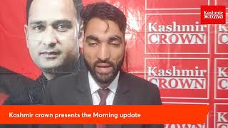 Kashmir crown presents the Morning update