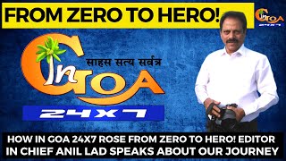 How In Goa 24x7 rose from Zero to Hero! Editor in Chief Anil Lad speaks about our journey