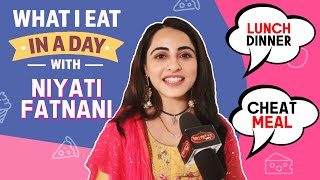 What I Eat In A Day ft. Niyati Fatnani | Shares Her Diet Secrets And More | Channa Mereya