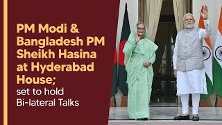 PM Modi & Bangladesh PM Sheikh Hasina at Hyderabad House; set to hold Bi-lateral Talks | PMO