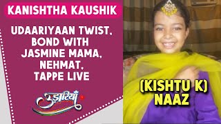 Udaariyaan | Kanishtha Kaushik aka Kishtu K On Twist, Jasmine Mama, Tejo & Nehmat, Naaz, Tappe Live